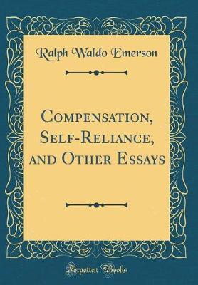 Compensation, Self-Reliance, and Other Essays (Classic Reprint) by Ralph Waldo Emerson image