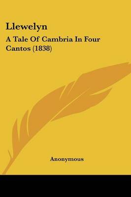 Llewelyn: A Tale Of Cambria In Four Cantos (1838) by * Anonymous image