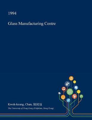 Glass Manufacturing Centre by Kwok-Keung Chan image