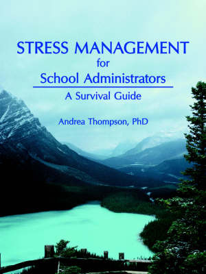 Stress Management for School Administrators: A Survival Guide on Paperback by Andrea Thompson Ph.D.