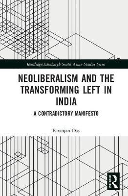 Neoliberalism and the Transforming Left in India on Hardback by Ritanjan Das