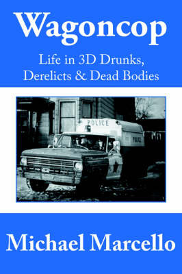 Wagoncop: Life in 3D Drunks, Derelicks and Dead Bodies by Michael Marcello image