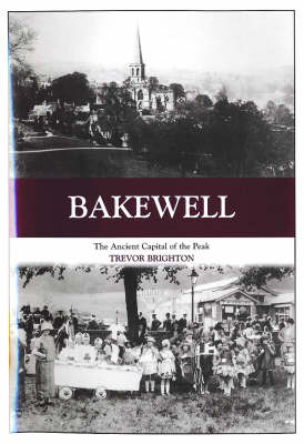 Bakewell: The Ancient Capital of the Peak by Trevor Brighton image