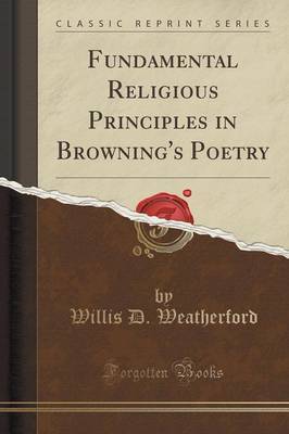 Fundamental Religious Principles in Browning's Poetry (Classic Reprint) by Willis D Weatherford image
