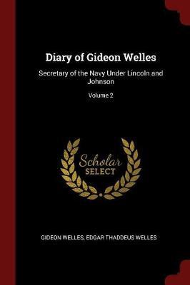 Diary of Gideon Welles, Secretary of the Navy Under Lincoln and Johnson; Volume 2 image