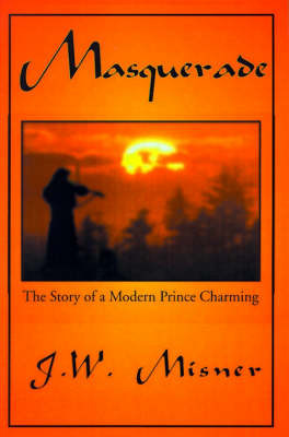 Masquerade: The Story of a Modern Prince Charming by J. W. Misner image