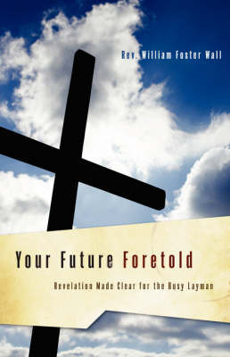 Your Future Foretold on Paperback by Rev. William Foster Wall