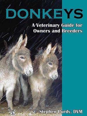 Donkeys: Miniature, Standard, and Mammoth: A Veterinary Guide for Owners and Breeders by Stephen R Purdy, DVM image