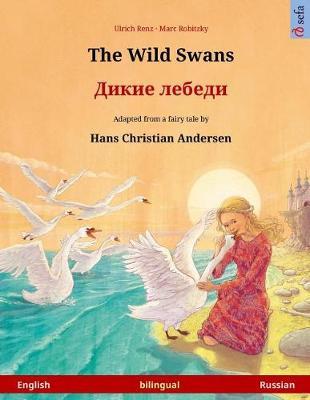 The Wild Swans - Dikie Lebedi. Bilingual Children's Book Adapted from a Fairy Tale by Hans Christian Andersen (English - Russian) by Ulrich Renz image