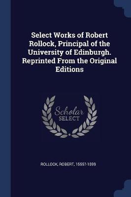 Select Works of Robert Rollock, Principal of the University of Edinburgh. Reprinted from the Original Editions by Robert Rollock image