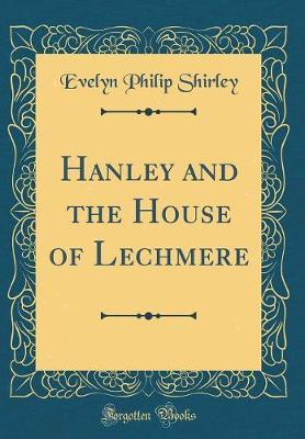 Hanley and the House of Lechmere (Classic Reprint) by Evelyn Philip Shirley image