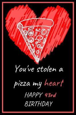 You've Stolen a Pizza My Heart Happy 43rd Birthday image