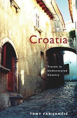 Croatia: Travels in Undiscovered Country by Tony Fabijancic image