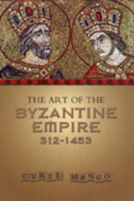 The Art of the Byzantine Empire, 312-1453 by Cyril Mango image