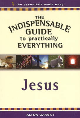 Indispensable Guide to Practically Everything by Alton Gansky