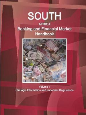 South Africa Banking & Financial Market Handbook Volume 1 Strategic Information and Important Regulations by Inc Ibp image