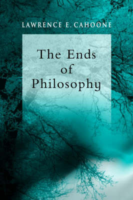 The Ends of Philosophy by Lawrence E Cahoone image