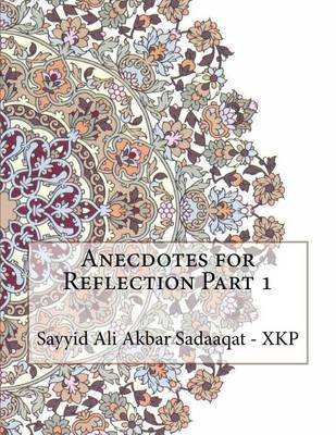 Anecdotes for Reflection Part 1 on Paperback by Sayyid Ali Akbar Sadaaqat - Xkp