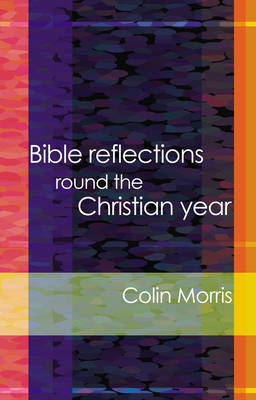 Bible Reflections Round the Christian Year by Colin Morris image