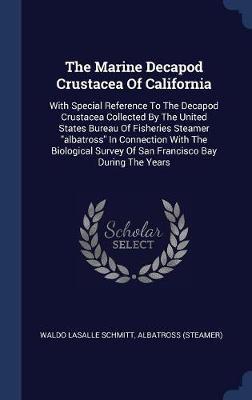 The Marine Decapod Crustacea of California by Waldo Lasalle Schmitt image