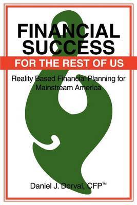 Financial Success for the Rest of Us: Reality Based Financial Planning for Mainstream America by Daniel J. Dorval image