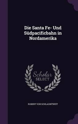 Die Santa Fe- Und Sudpacificbahn in Nordamerika by Robert von Schlagintweit image
