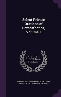 Select Private Orations of Demosthenes, Volume 1 on Hardback by Frederick Apthorp Paley