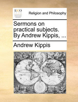 Sermons on Practical Subjects. by Andrew Kippis, by Andrew Kippis image