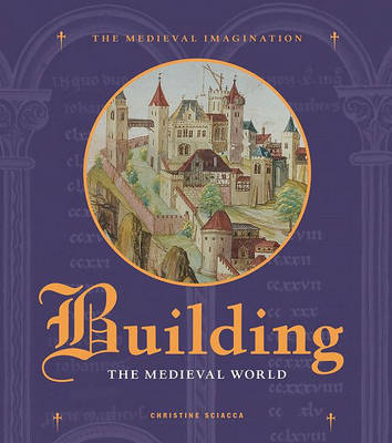 Building the Medieval World on Hardback by Christine Sciacca