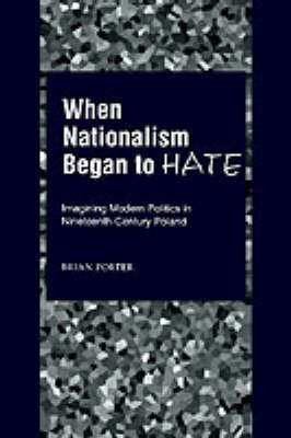 When Nationalism Began to Hate on Hardback by Brian Porter