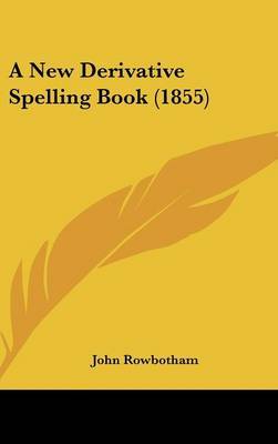 A New Derivative Spelling Book (1855) on Hardback by John Rowbotham