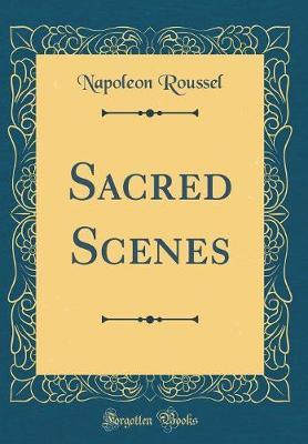 Sacred Scenes (Classic Reprint) by Napoleon Roussel image