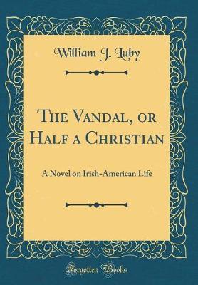 The Vandal, or Half a Christian by William J Luby image
