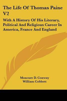 The Life of Thomas Paine V2: With a History of His Literary, Political and Religious Career in America, France and England on Paperback by Moncure Daniel Conway