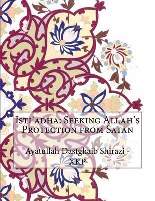 Isti'adha: Seeking Allah's Protection from Satan by Ayatullah Dastghaib Shirazi - Xkp image
