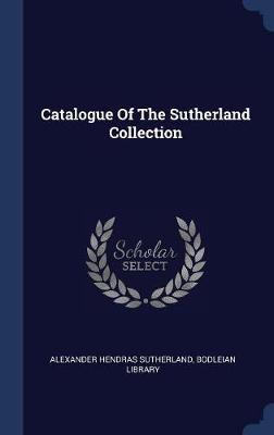 Catalogue of the Sutherland Collection on Hardback by Alexander Hendras Sutherland