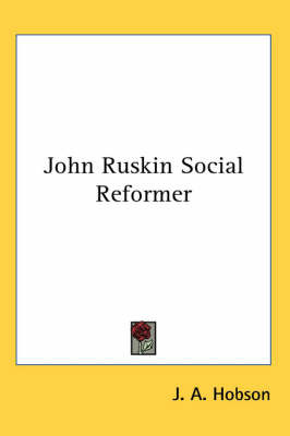 John Ruskin Social Reformer on Paperback by J.A. Hobson