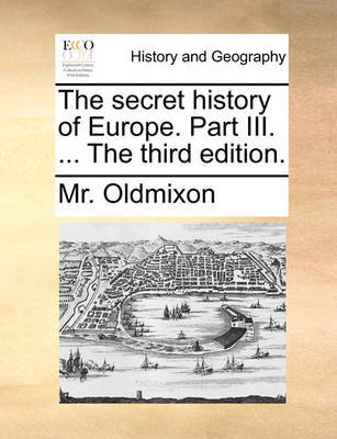 The Secret History of Europe. Part III. ... the Third Edition by MR Oldmixon image