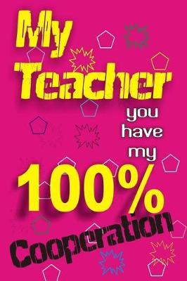 my Teacher you have my 100% cooperation by Unique Jotters