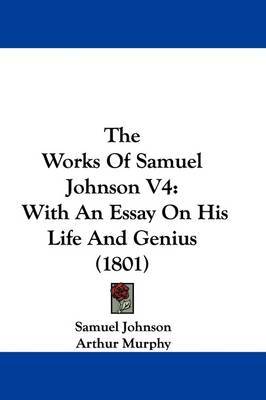 The Works Of Samuel Johnson V4: With An Essay On His Life And Genius (1801) by Samuel Johnson image