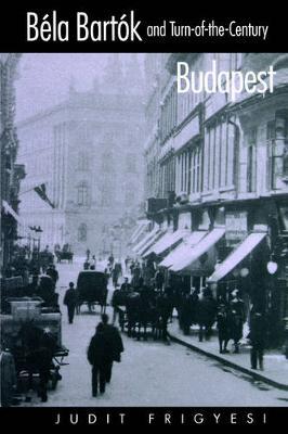 Bela Bartok and Turn-of-the-Century Budapest by Judit Frigyesi image