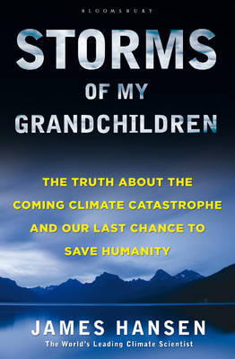 Storms of My Grandchildren: The Truth About the Coming Climate Catastrophe and Our Last Chance to Save Humanity by James Hansen image