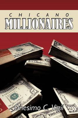 Chicano Millionaires by Onesimo C. Vigil image
