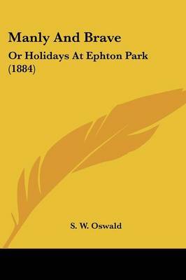 Manly and Brave: Or Holidays at Ephton Park (1884) by S W Oswald image