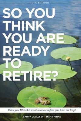 So You Think You Are Ready to Retire? US Version by Barry LaValley