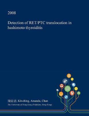 Detection of Ret/Ptc Translocation in Hashimoto Thyroiditis on Paperback by Kit-Ching Amanda Chan