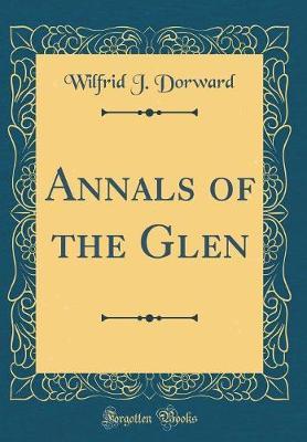 Annals of the Glen (Classic Reprint) by Wilfrid J Dorward image