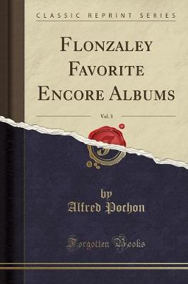 Flonzaley Favorite Encore Albums, Vol. 3 (Classic Reprint) by Alfred Pochon image