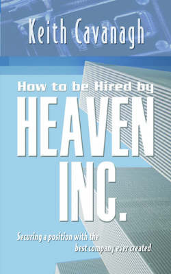 How to Be Hired by Heaven Inc by Keith Cavanagh image