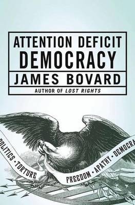 Attention Deficit Democracy by James Bovard image